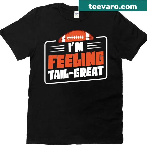 Football t-shirt with the quote I'm Feeling Tail-great