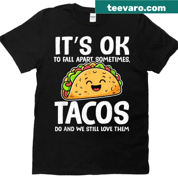 T-shirt featuring taco graphic and the phrase 'It's Ok To Fall Apart' for mental health awareness.