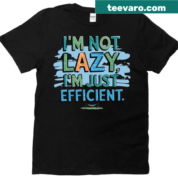 Oversized t-shirt with humorous typography saying 'Not Lazy Just Efficient'