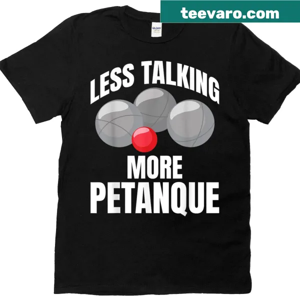 Humorous Petanque shirt with 'Less Talking' text for players