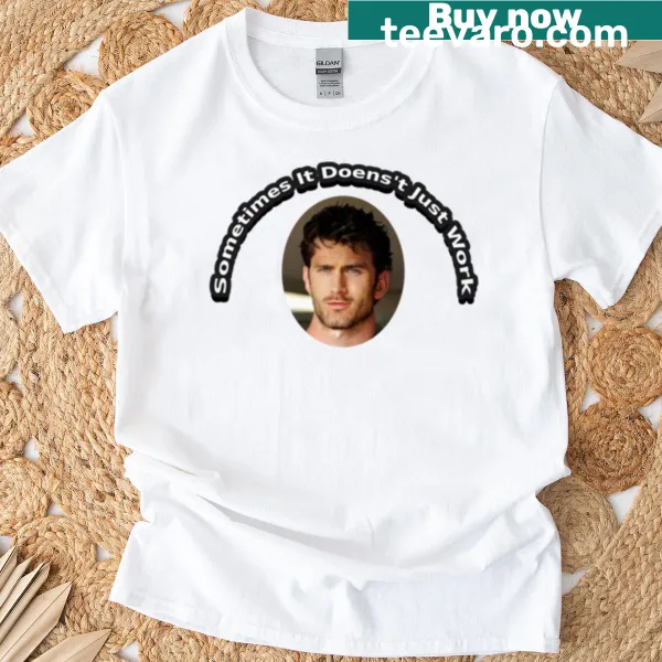Funny T-shirt with the phrase 'Sometimes It Don't Just Work'
