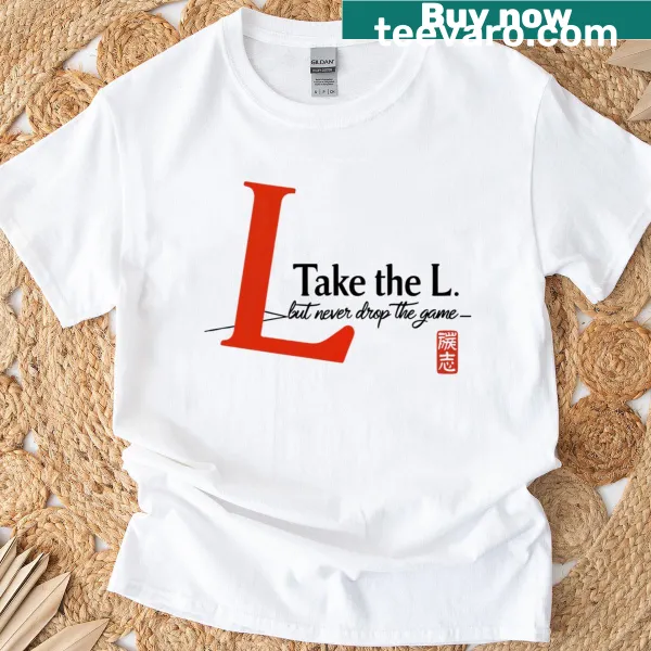 Minimalist typography t-shirt with 'Take The L Never Drop The Game'