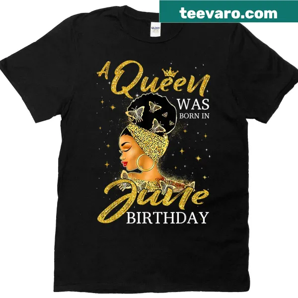 Birthday T-shirt featuring the phrase A Queen Was Born In June
