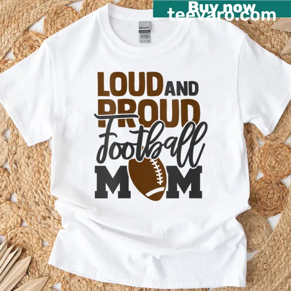 Football Mom t-shirt with the phrase Loud and Proud
