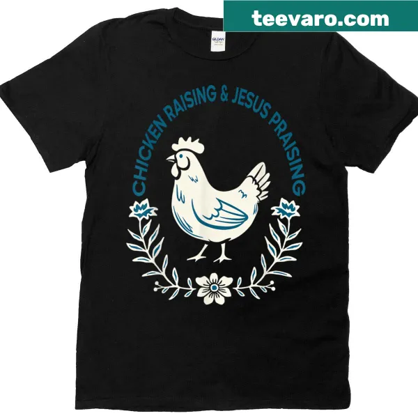 Charming T-shirt with the phrase 'Chicken Raising And Jesus Praising'