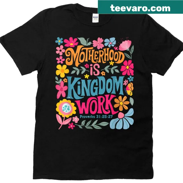 Christian T-shirt for moms with 'Motherhood Is Kingdom Work' text