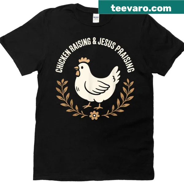 T-shirt with 'Chicken Raising And Jesus Praising' text