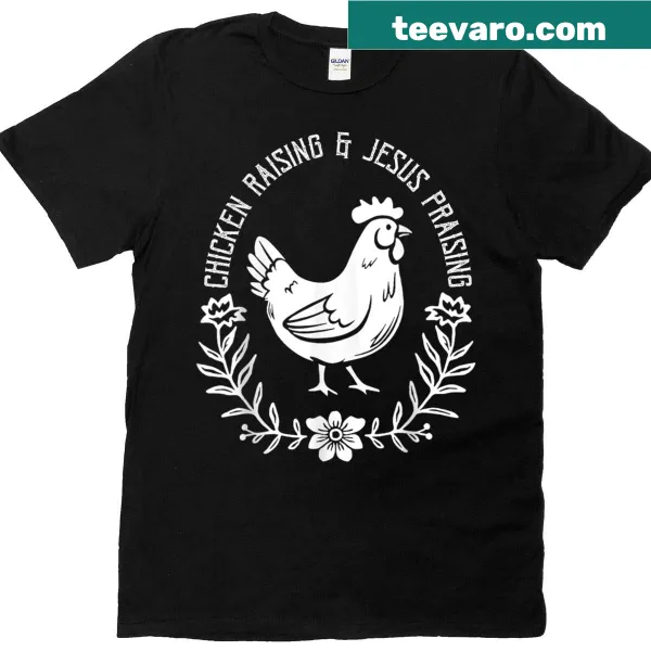 T-shirt featuring 'Chicken Raising Jesus Praising' text