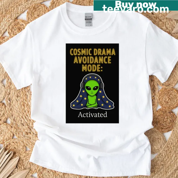 T-shirt with the phrase 'Cosmic Drama Avoidance Mode - Activated'
