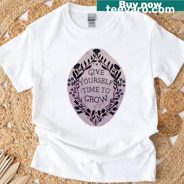 Inspirational t-shirt with the phrase 'Give Yourself Time To Grow' in artistic typography