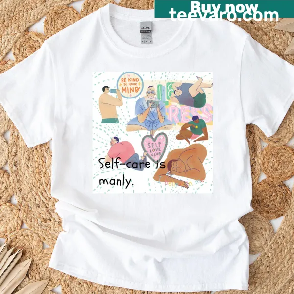 T-shirt with the phrase 'Self Care Is Manly' in bold typography.