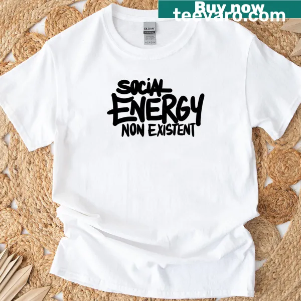 T-shirt featuring the phrase Social Energy Non Existent in bold text