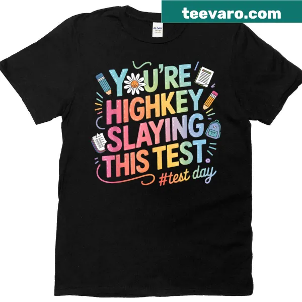 Motivational Test Day T-shirt with 'You’re Highkey Slaying This Test' text
