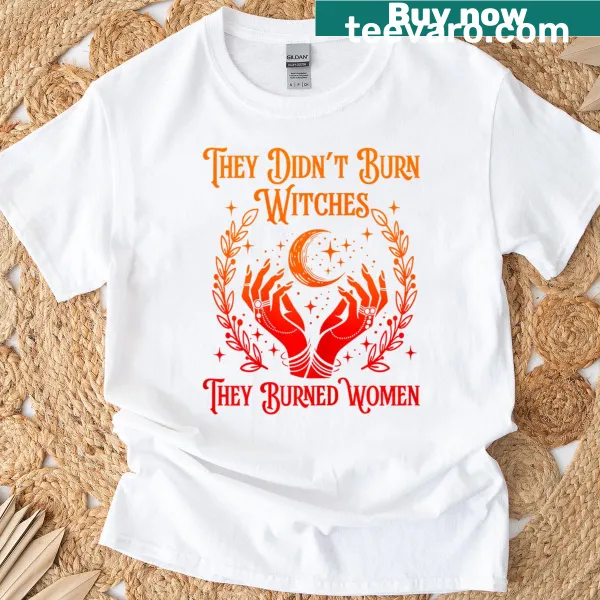 Empowering T-shirt with They Didn't Burn Witches text