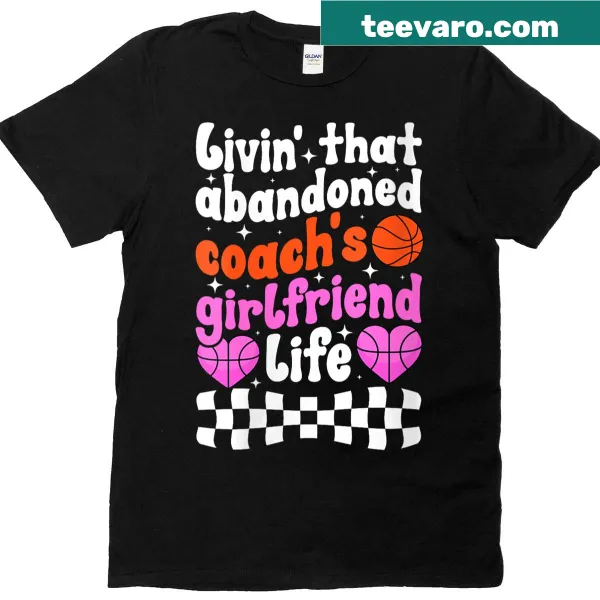 Coachs Girlfriend Life Basketball t-shirt with supportive message