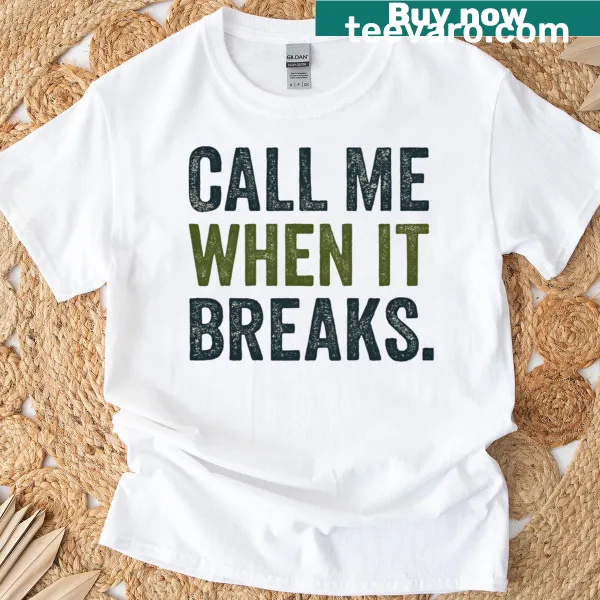Funny Father's Day t-shirt with 'Call Me When It Breaks' text