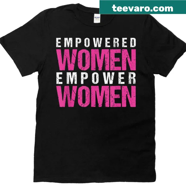 Inspirational t-shirt with 'Empowered Woman Empower Woman' text, feminist message