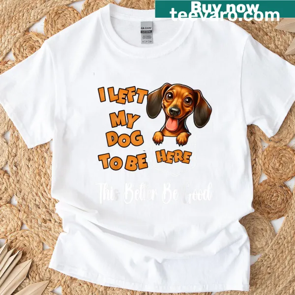 Funny Dachshund T-shirt expressing love for dogs