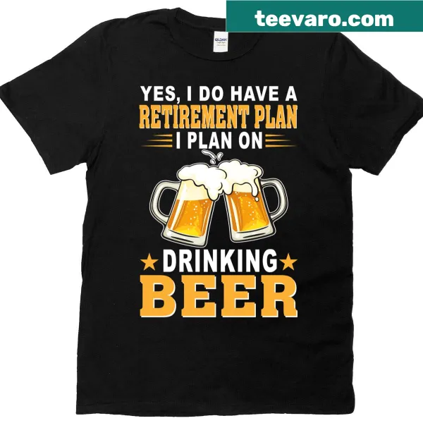 Retirement shirt saying 'I plan on drinking beer' with humorous text