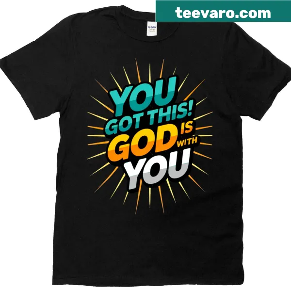 Inspirational t-shirt with 'You Got This God Is With You' text