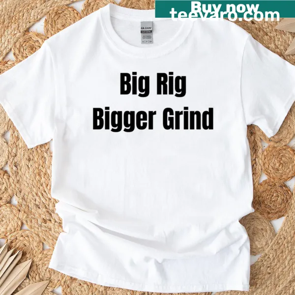 Bold typography T-shirt with the phrase Big Rig Bigger Grind