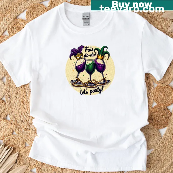 Mardi Gras T-shirt featuring the phrase Fais Do-do Lets Party