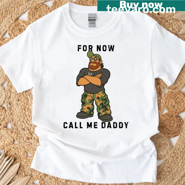 Funny typography t-shirt with the phrase 'For Now Call Me Daddy' prominently displayed