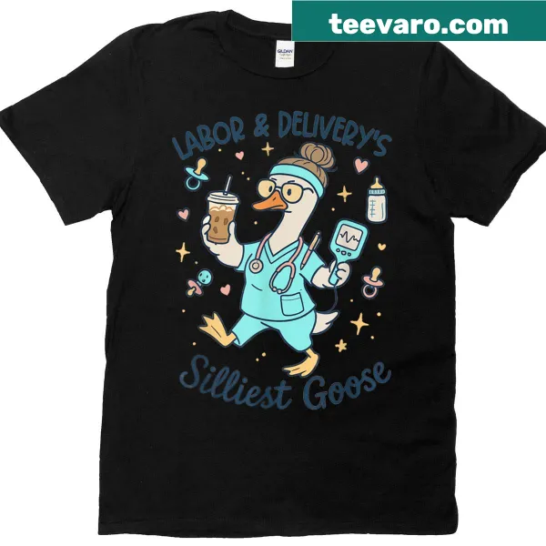 Silly goose design for Labor and Delivery Unit Nurse T-shirt