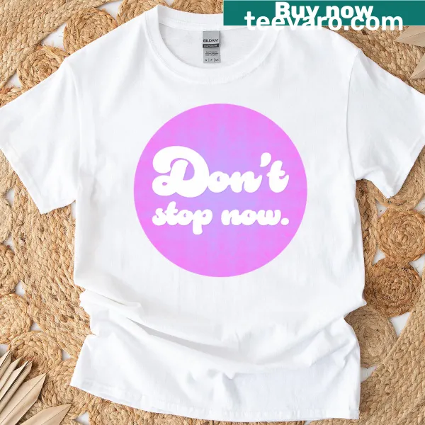 Playful typography t-shirt with 'Don't Stop Now' text