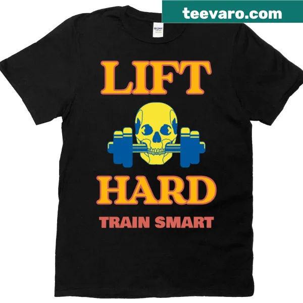 Motivational shirt saying 'Lift Hard Train Smart'