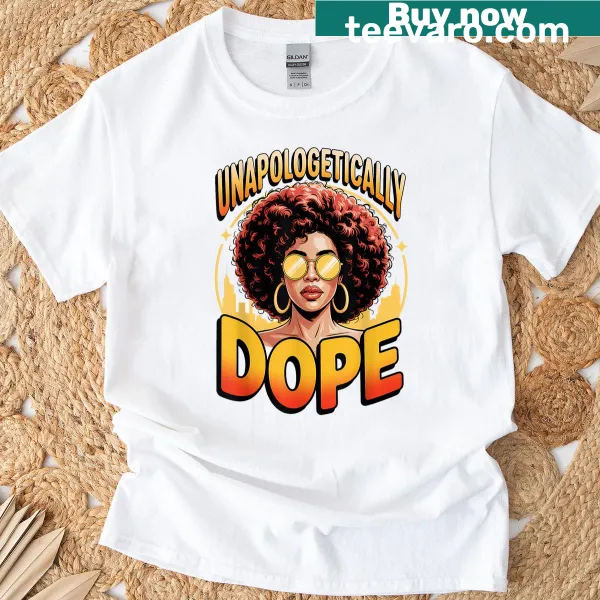 Empowering t-shirt for black women with the message 'Unapologetically Dope'