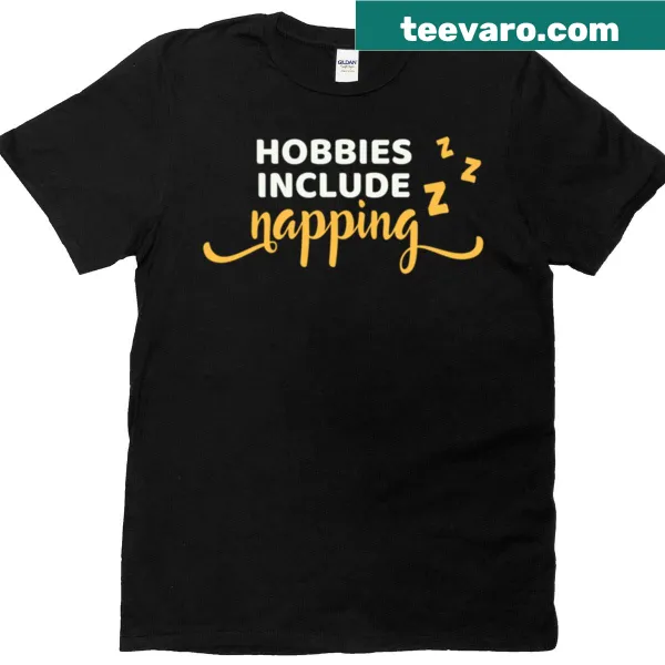 Funny T-shirt stating 'Hobbies Include Napping' for relaxation lovers.