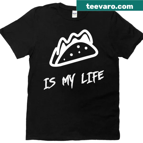 T-shirt featuring the phrase 'Taco Is My Life' in bold letters