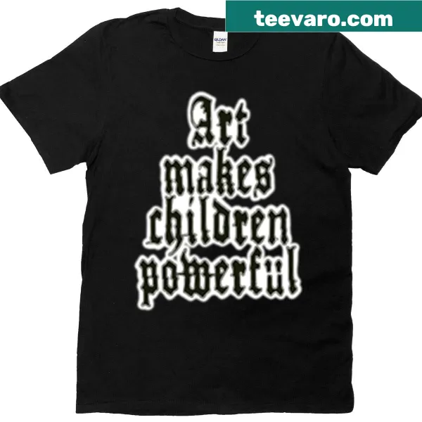 Old English quote about art empowering children on T-shirt