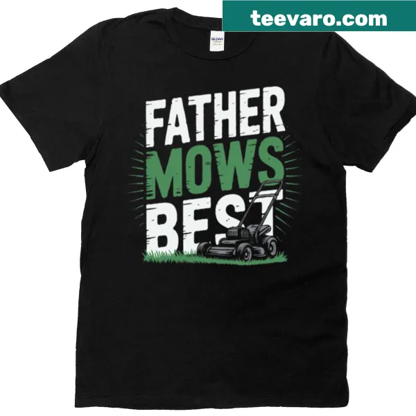 Funny Father Mows Best t-shirt for lawn care dads