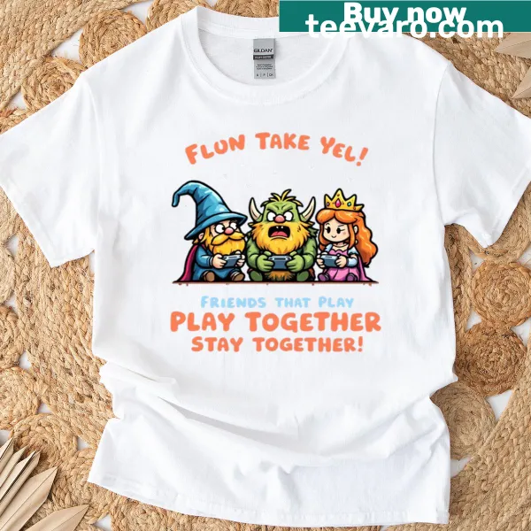 T-shirt with 'Take Ye Friends That Game Together Stay Together' saying