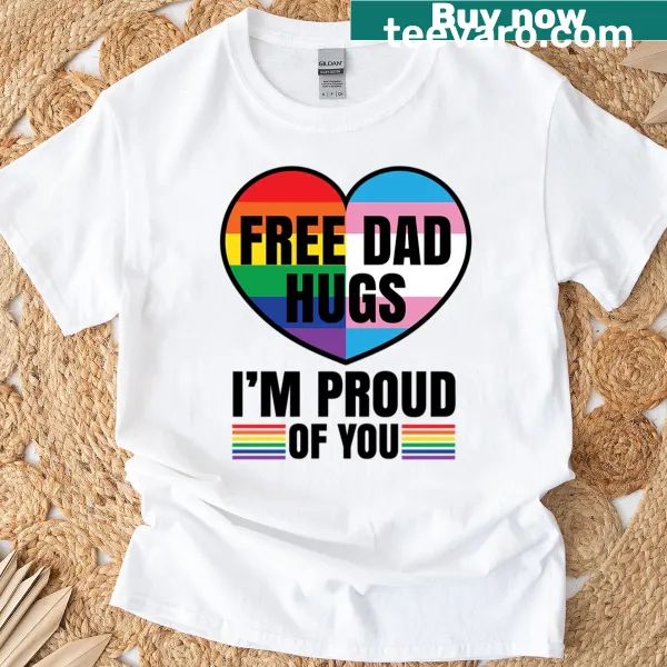 T-shirt with the phrase 'Free Dad Hugs Im Proud Of You' in a warm design