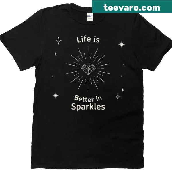 Typography t-shirt with the phrase 'Life Is Better In Sparkles'