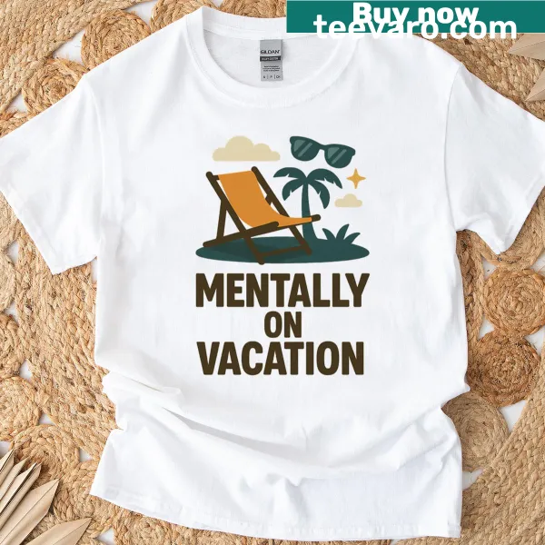 Playful text on a T-shirt declaring Mentally On Vacation