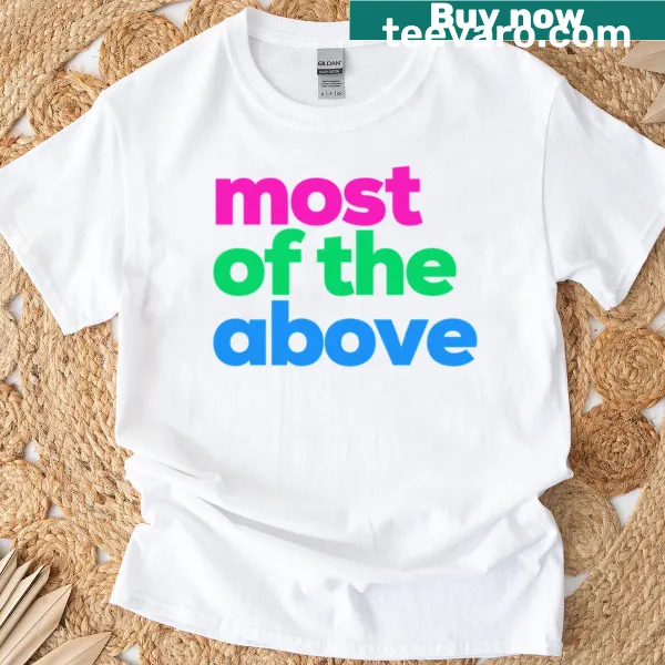Playful text-based T-shirt featuring 'Most Of The Above' for polysexual pride
