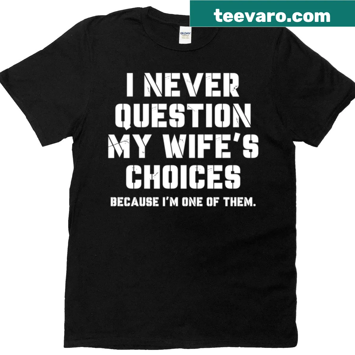 Funny T-shirt with the phrase I Never Question My Wife's Choices — on a men's t-shirt