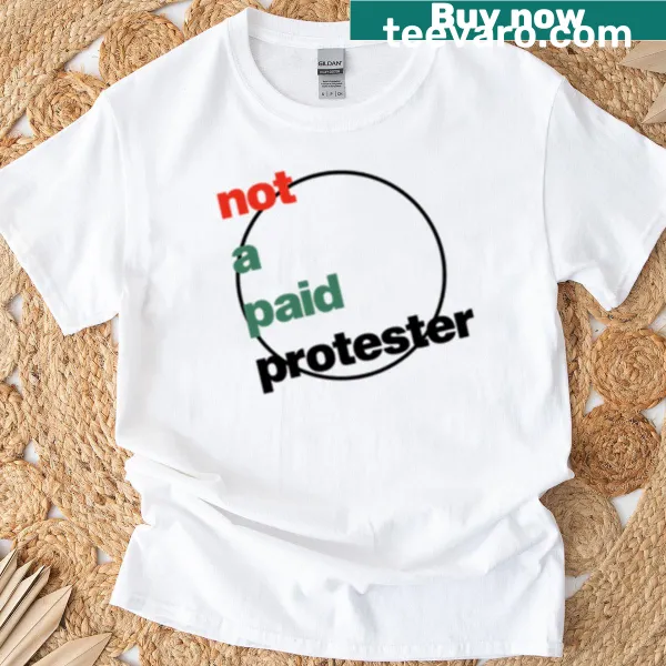 Bold t-shirt with the text 'Not A Paid Protester'
