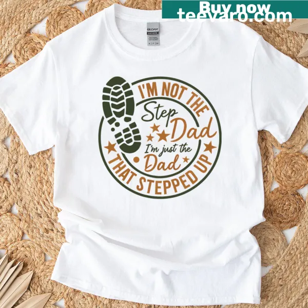 Typography shirt: I'm just the dad that stepped up
