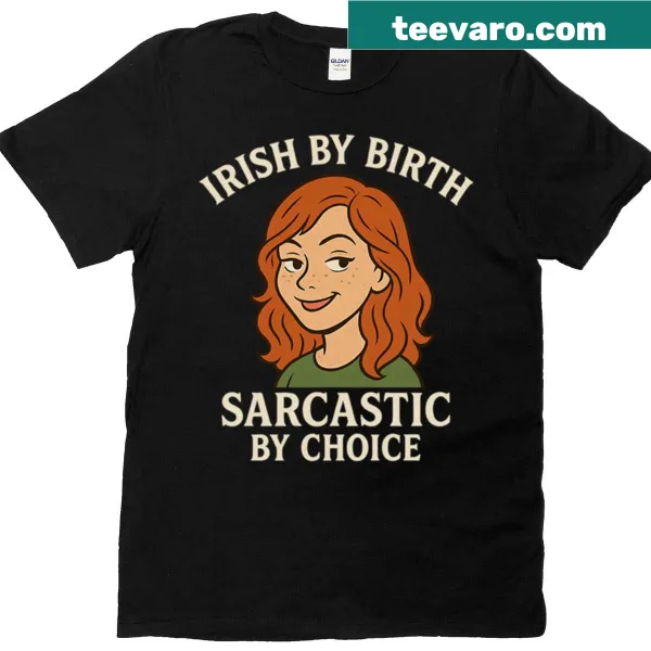 Humorous t-shirt with a sarcastic saying for Irish girls