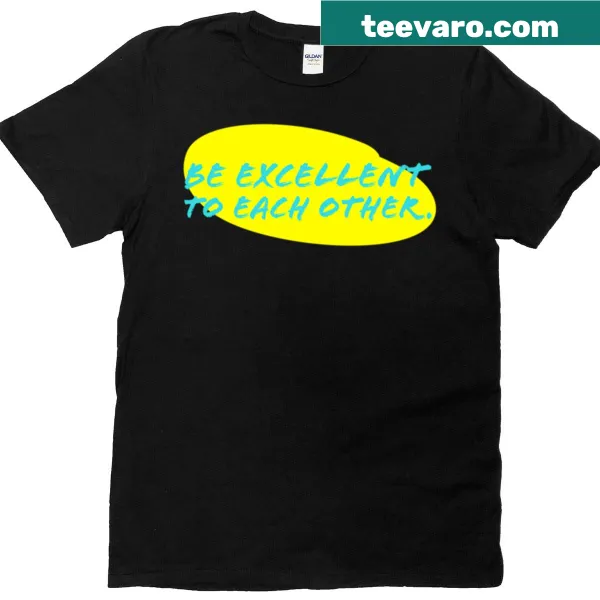 T-shirt with the inspirational message 'Be Excellent To Each Other' in elegant typography