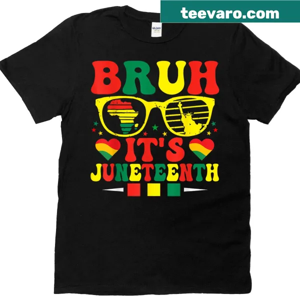 T-shirt with the phrase Bruh, It's Juneteenth in bold lettering.