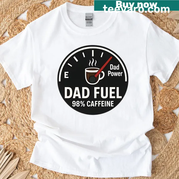 Funny Dad Fuel 98 Caffeine graphic t-shirt