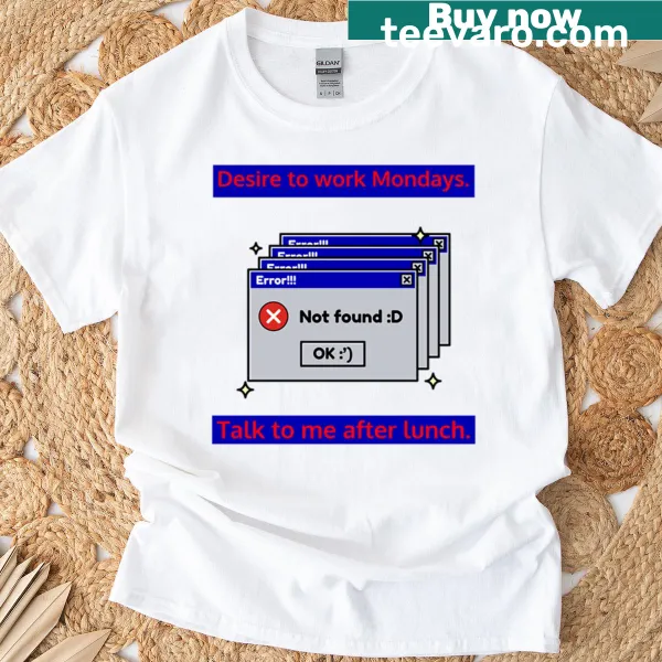 Funny T-shirt about the desire to work on Mondays