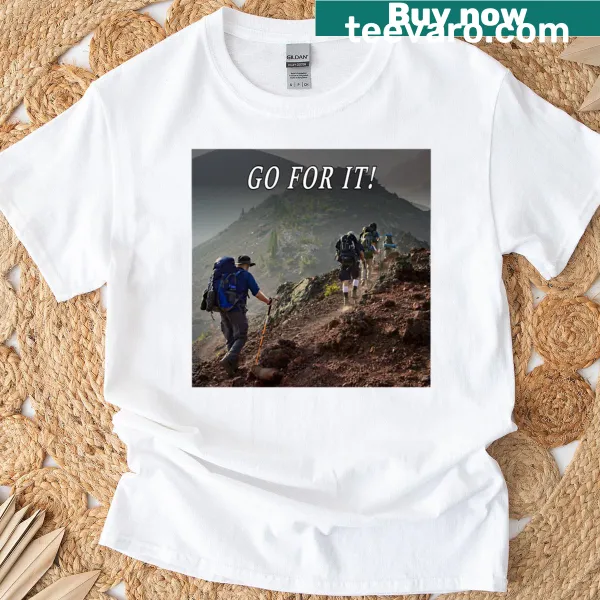 Inspirational graphic on Go For It hiking t-shirt