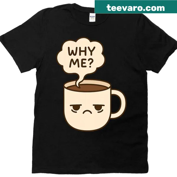 Cute cartoon sad coffee cup with 'Why Me' text on a T-shirt